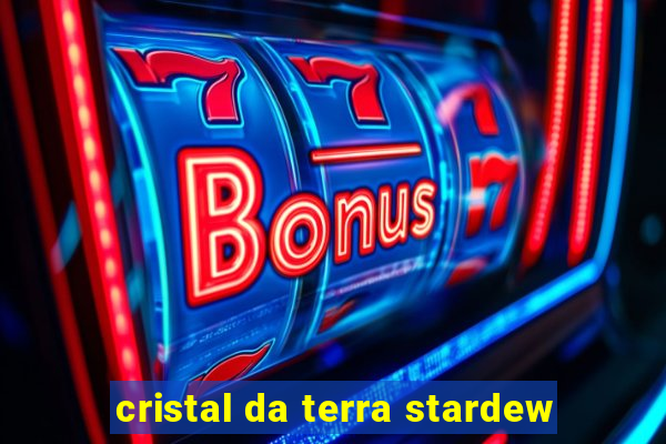 cristal da terra stardew